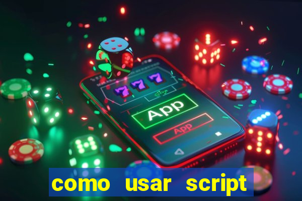 como usar script no cmsp